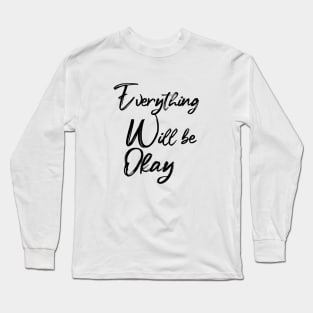 EVERYTHING WILL BE OKAY Long Sleeve T-Shirt